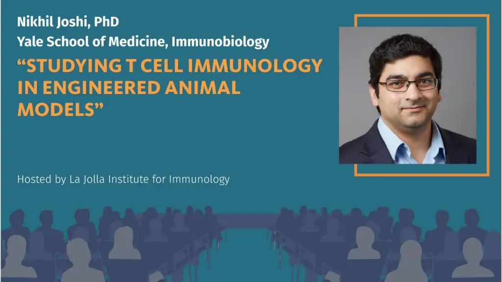 Graphic for an LJI-hosted seminar titled "Studying T cell immunology in engineered animal models," presented by Nikhil Joshi, Ph.D., for Yale School of Medicine, Immunobiology