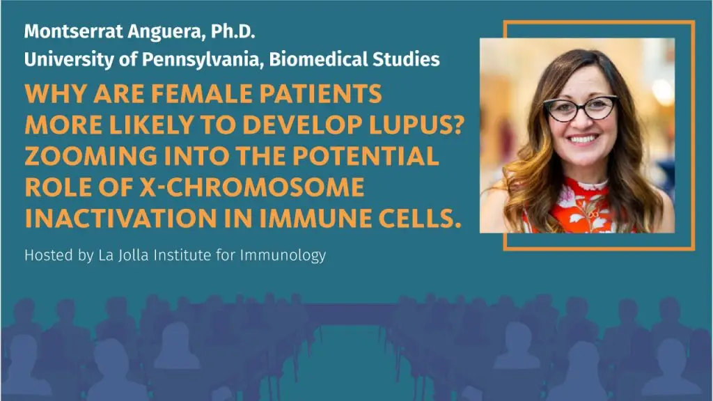 Graphic for LJI-hosted seminar titled "Why are female patients more likely to develop lupus?" presented by Montserrat Anguera, Ph.D., of University of Pennsylvania, Biomedical Sciences