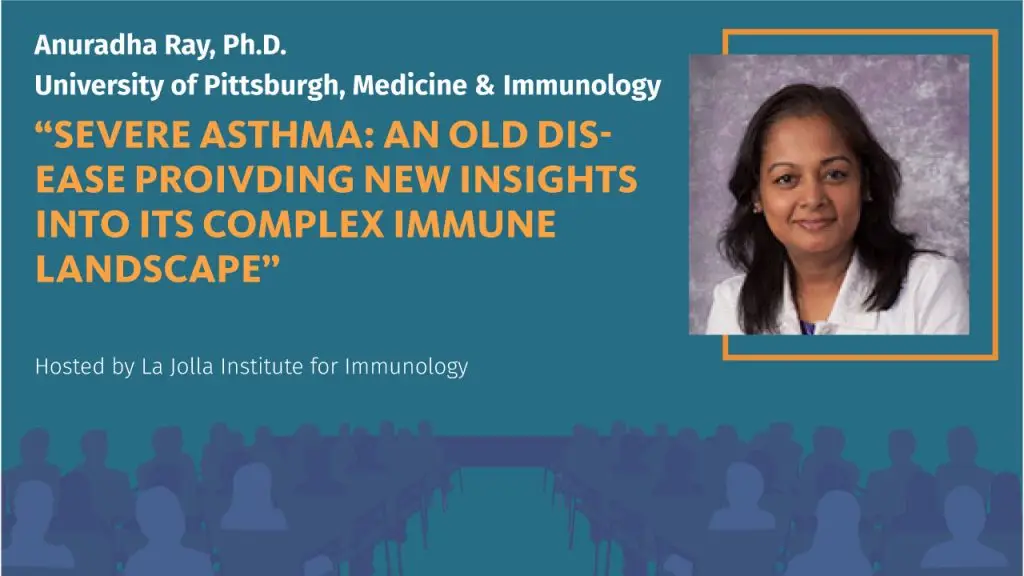 Graphic for an LJI-hosted seminar titled, "Severe asthma: An old disease providing new insights into its complex landscape," presented by Anuradha Ray, Ph.D., of University of Pittsburgh, Medicine and Immunology