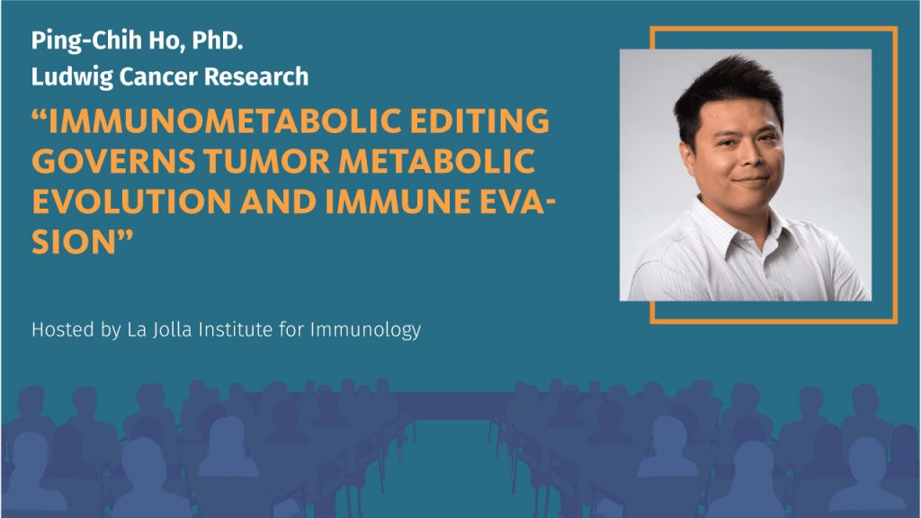 Graphic with photo of Ping-Chih Ho, Ph.D., from Ludwig Cancer Research. Seminar title is "Immunometabolic editing governs tumor metabolic evolution and immune evasion"